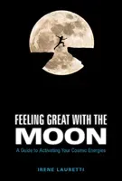 Feeling Great with the Moon: A Guide to Activating Your Cosmic Energies (Lauretti Irene)(Pevná vazba)