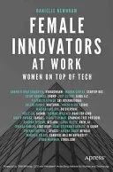Female Innovators at Work: Women on Top of Tech (Newnham Danielle)(Paperback)
