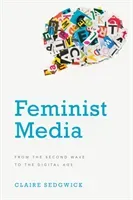 Feminist Media: From the Second Wave to the Digital Age (Sedgwick Claire)(Pevná vazba)