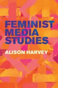Feminist Media Studies (Harvey Alison)(Paperback)