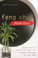 Feng Shui Made Easy - Create Health, Wealth and Happiness through the Power of Your Home (MacKail Davina)(Paperback / softback)