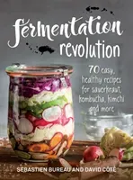 Fermentation Revolution: 70 Easy Recipes for Sauerkraut, Kombucha, Kimchi and More (Bureau Sebastien)(Paperback)