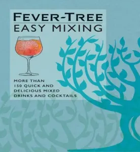 Fever-Tree Easy Mixing: More Than 150 Quick and Delicious Mixed Drinks and Cocktails (Fever-Tree Limited)(Pevná vazba)