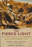 Fierce Light - The Battle of the Somme July-November 1916: Prose and Poetry(Paperback / softback)