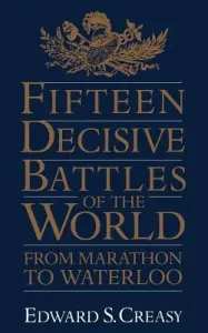 Fifteen Decisive Battles of the World: From Marathon to Waterloo (Creasy Edward S.)(Paperback)