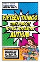 Fifteen Things They Forgot to Tell You about Autism: The Stuff That Transformed My Life as an Autism Parent (Elley Debby)(Paperback)