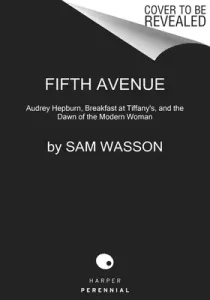 Fifth Avenue, 5 A.M.: Audrey Hepburn, Breakfast at Tiffany's, and the Dawn of the Modern Woman (Wasson Sam)(Paperback)