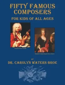 Fifty Famous Composers, For Kids Of All Ages (Waters Broe Carolyn)(Pevná vazba)