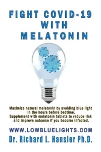 Fight COVID-19 with Melatonin: Maximize natural melatonin by avoiding blue light. Supplement with melatonin tablets.. (Hansler Richard L.)(Paperback)