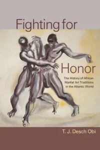 Fighting for Honor: The History of African Martial Arts in the Atlantic World (Desch-Obi T. J.)(Paperback)
