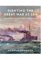 Fighting the Great War at Sea: Strategy, Tactics and Technology (Friedman Norman)(Paperback)