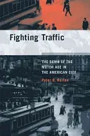 Fighting Traffic: The Dawn of the Motor Age in the American City (Norton Peter D.)(Paperback)