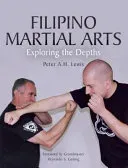 Filipino Martial Arts: Exploring the Depths (Lewis Peter A. H.)(Paperback)