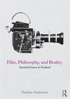 Film, Philosophy, and Reality: Ancient Greece to Godard (Andersen Nathan)(Paperback)