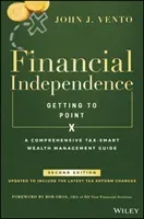 Financial Independence (Getting to Point X): A Comprehensive Tax-Smart Wealth Management Guide (Vento John J.)(Pevná vazba)
