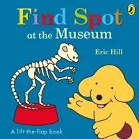 Find Spot at the Museum - A Lift-the-Flap Story (Hill Eric)(Board book)