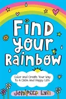 Find Your Rainbow: Color and Create Your Way to a Calm and Happy Life (Lyn Jenipher)(Paperback)