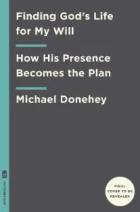 Finding God's Life for My Will: His Presence Is the Plan (Donehey Mike)(Paperback)