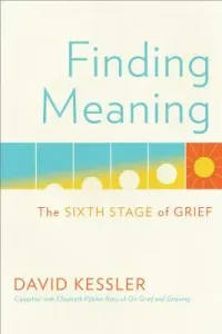 Finding Meaning: The Sixth Stage of Grief (Kessler David)(Pevná vazba)