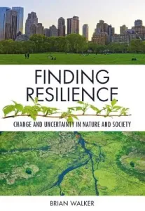 Finding Resilience: Change and Uncertainty in Nature and Society (Walker Brian)(Paperback)