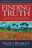 Finding Truth: 5 Principles for Unmasking Atheism, Secularism, and Other God Substitutes (Pearcey Nancy)(Pevná vazba)