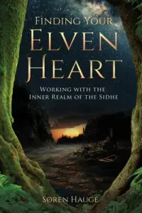 Finding Your Elvenheart: Working with the Inner Realm of the Sidhe (Hauge Sren)(Paperback)
