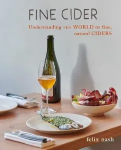 Fine Cider: Understanding the World of Fine, Natural Cider (Nash Felix)(Pevná vazba)