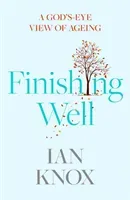 Finishing Well: A God's-Eye View of Ageing (Knox Ian)(Paperback)