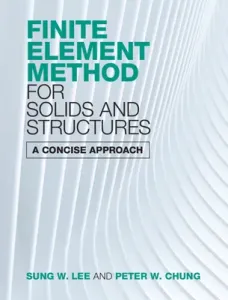 Finite Element Method for Solids and Structures: A Concise Approach (Lee Sung W.)(Pevná vazba)