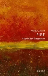 Fire: A Very Short Introduction (Scott Andrew C.)(Paperback)