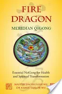 Fire Dragon Meridian Qigong: Essential NeiGong for Health and Spiritual Transformation (Taylor Wu Karin Taylor)(Paperback)