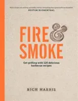 Fire & Smoke: Get Grilling with 120 Delicious Barbecue Recipes (Harris Rich)(Pevná vazba)