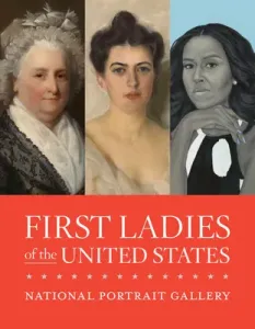 First Ladies of the United States (National Portrait Gallery)(Paperback)