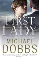First Lady: An unputdownable thriller of politics and power (Dobbs Michael)(Paperback / softback)