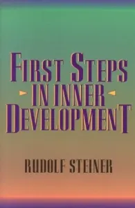 First Steps in Inner Development (Steiner Rudolf)(Paperback)