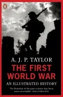 First World War - An Illustrated History (Taylor Professor A J P)(Paperback / softback)