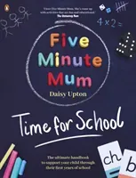 Five Minute Mum: Time For School - Easy, fun five-minute games to support Reception and Key Stage 1 children through their first years at school (Upton Daisy)(Paperback / softback)