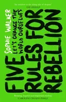 Five Rules for Rebellion - Let's Change the World Ourselves (Walker Sophie)(Paperback / softback)