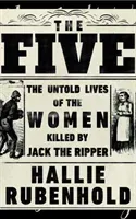 Five - The Untold Lives of the Women Killed by Jack the Ripper (Rubenhold Hallie)(Paperback / softback)
