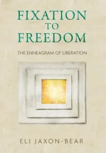Fixation to Freedom: The Enneagram of Liberation (Jaxon-Bear Eli)(Pevná vazba)