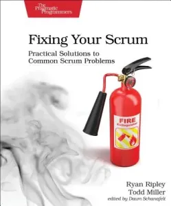 Fixing Your Scrum: Practical Solutions to Common Scrum Problems (Ripley Ryan)(Paperback)