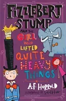 Fizzlebert Stump and the Girl Who Lifted Quite Heavy Things (Harrold A.F.)(Paperback / softback)