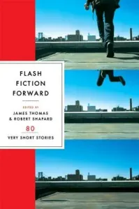 Flash Fiction Forward: 80 Very Short Stories (Shapard Robert)(Paperback)