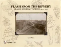 Flash from the Bowery: Classic American Tattoos, 1900-1950 (White Cliff)(Pevná vazba)