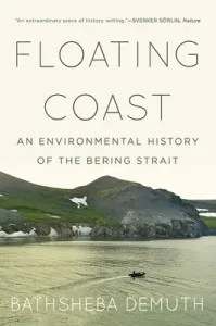 Floating Coast: An Environmental History of the Bering Strait (Demuth Bathsheba)(Paperback)