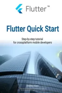 Flutter Quick Start: Step-by-step tutorial for crossplatform mobile developers (Aleev Andrey)(Paperback)