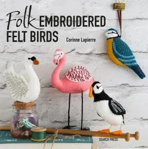 Folk Embroidered Felt Birds: 20 Modern Folk Art Designs to Make & Embellish (Lapierre Corinne)(Paperback)