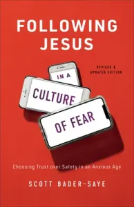 Following Jesus in a Culture of Fear: Choosing Trust Over Safety in an Anxious Age (Bader-Saye Scott)(Paperback)