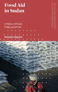 Food Aid in Sudan: A History of Power, Politics and Profit (Jaspars Susanne)(Paperback)