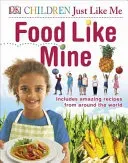 Food Like Mine - Includes Amazing Recipes from Around the World (DK)(Pevná vazba)